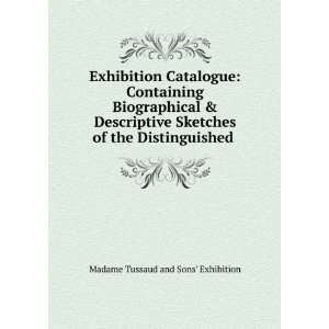   of the Distinguished . Madame Tussaud and Sons Exhibition Books
