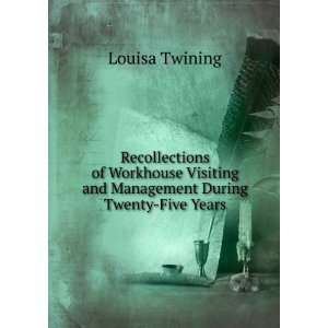   and Management During Twenty Five Years Louisa Twining Books