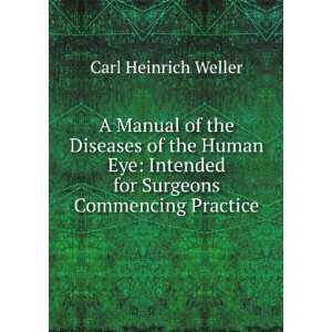 Manual of the Diseases of the Human Eye Intended for Surgeons 