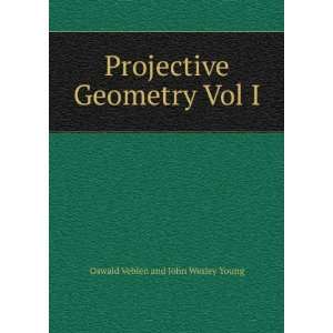   Projective Geometry Vol I Oswald Veblen and John Wesley Young Books