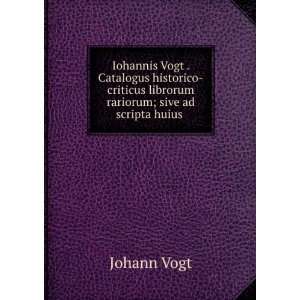   librorum rariorum; sive ad scripta huius . Johann Vogt Books