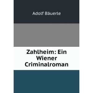    Zahlheim Ein Wiener Criminalroman Adolf BÃ¤uerle Books