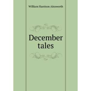  December tales William Harrison Ainsworth Books