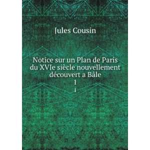   siÃ¨cle nouvellement dÃ©couvert a BÃ¢le. 1: Jules Cousin: Books