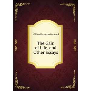   The Gain of Life, and Other Essays William Chatterton Coupland Books