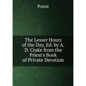 The Lesser Hours of the Day, Ed. by A.D. Crake from the Priests Book 