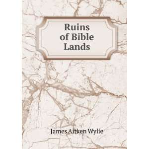  Ruins of Bible Lands James Aitken Wylie Books