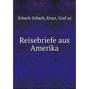    Reisebriefe aus Amerika Ernst, Graf zu Erbach Erbach Books