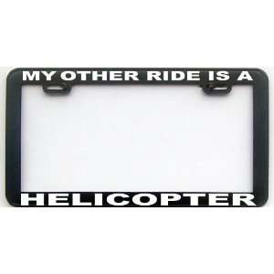  MY OTHER RIDE IS A HELICOPTER LICENSE PLATE FRAME 