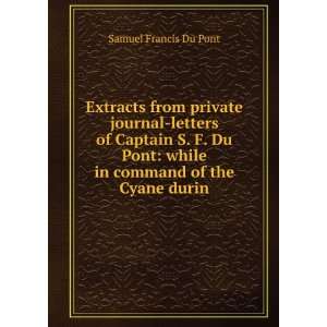    while in command of the Cyane durin Samuel Francis Du Pont Books