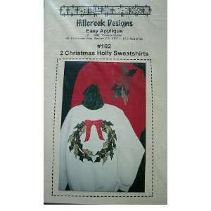 CHRISTMAS HOLLY SWEATSHIRTS   2 STYLES   EASY APPLIQUE FROM HILLCREEK 
