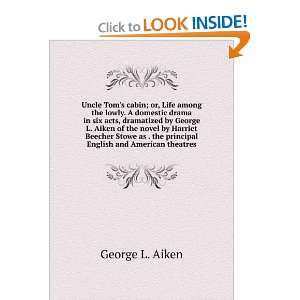  among the lowly  a domestic drama in six acts George L. Aiken Books