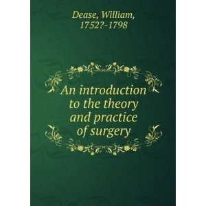   and practice of surgery William, 1752? 1798 Dease  Books