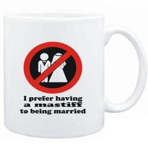  Mug White  I PREFER HAVING A Mastiff TO BEING MARRIED 