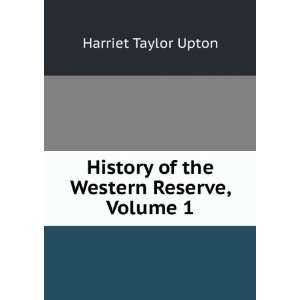   History of the Western Reserve, Volume 1 Harriet Taylor Upton Books