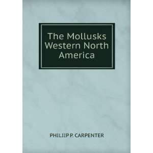  The Mollusks Western North America: PHILIIP P. CARPENTER 