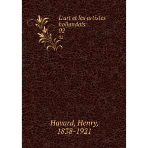  Lart et les artistes hollandais. 02 Henry, 1838 1921 