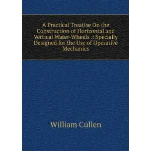   Designed for the Use of Operative Mechanics William Cullen Books