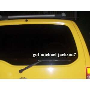  got michael jackson? Funny decal sticker Brand New 