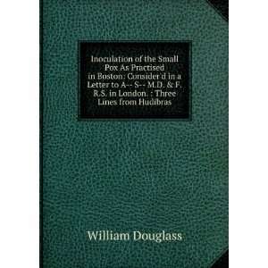 Inoculation of the Small Pox As Practised in Boston Considerd in a 