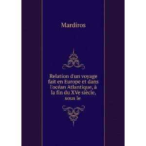   Atlantique, Ã  la fin du XVe siÃ¨cle, sous le . Mardiros Books