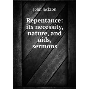  Repentance its necessity, nature, and aids, sermons John 