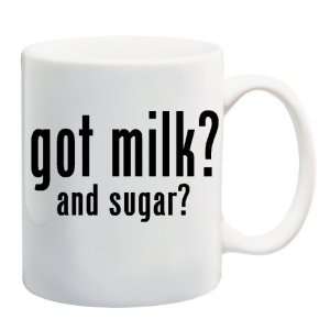 GOT MILK? AND SUGAR? Mug Coffee Cup 11 oz
