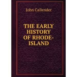  THE EARLY HISTORY OF RHODE ISLAND John Callender Books