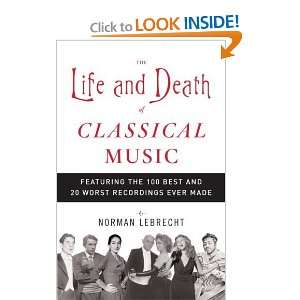  The Life and Death of Classical Music Featuring the 100 Best 