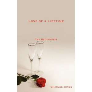   Love of a Lifetime The Beginnings (9781604813418) Charles Jones