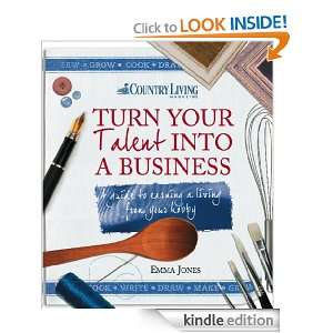 Turn Your Talent into a Business A guide to earning a living from 