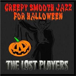  Creepy Smooth Jazz For Halloween: The Lost Players: Music