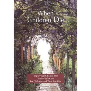  When Children Die Improving Palliative and End Of Life Care 