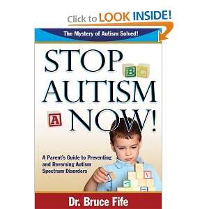 Stop Autism Now! A Parents Guide to Preventing and Reversing Autism 