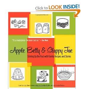 Apple Betty and Sloppy Joe Stirring Up the Past with Family Recipes 