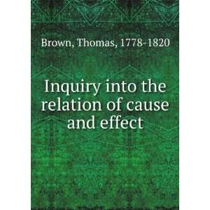   into the relation of cause and effect Thomas, 1778 1820 Brown Books
