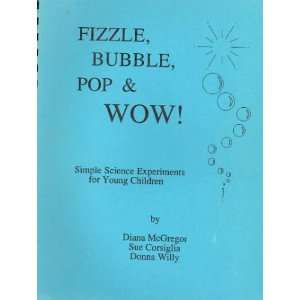  Fizzle, bubble, pop and wow!: Simple science experiments 