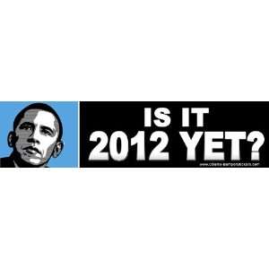  Anti Obama Bumper Sticker   Is It 2012 Yet?: Everything 