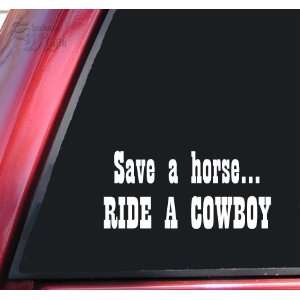  Save A Horse Ride A Cowboy Vinyl Decal Sticker   White 