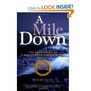  A Mile Down The True Story of a Disastrous Career at Sea 