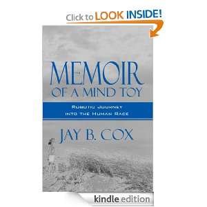 Memoir of a Mind Toy A Robotic Journey into the Human Race Jay B 