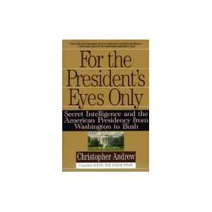  President`s Eyes Only Secret Intelligence & the American Presidency 