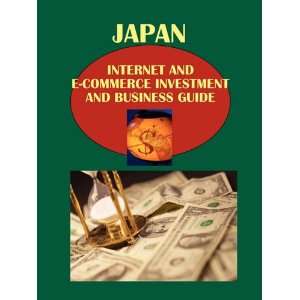 Japan Internet and E Commerce Investment and Business Guide Volume 1 
