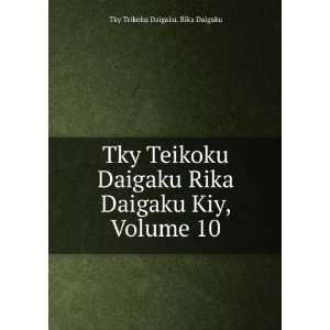   Rika Daigaku Kiy, Volume 10 Tky Teikoku Daigaku. Rika Daigaku Books