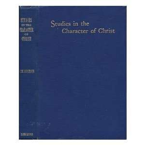  Studies in the Character of Christ Charles Henry Robinson 
