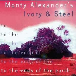    To The Ends of The Earth Monty Alexanders Ivory & Steel 3 Music