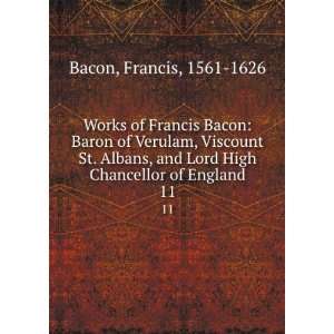   Lord High Chancellor of England. 11 Francis, 1561 1626 Bacon Books