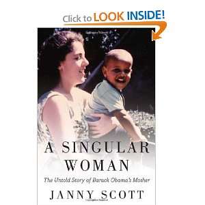   Untold Story of Barack Obamas Mother [Hardcover]: Janny Scott: Books