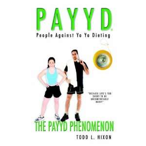 People Against Yo Yo Dieting The PAYYD Phenomenon Todd L. Hixon 