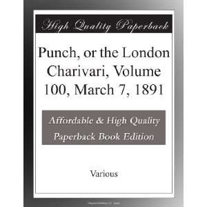   or the London Charivari, Volume 100, March 7, 1891 Various . Books